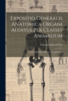 Expositio Generalis Anatomica Organi Auditus Per Classes Animalium: Accedunt Quinque Tabulae Lithographicae (Latin Edition) 1022476270 Book Cover