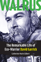 Walrus : The Remarkable Life of Eco-Warrior David Garrick 1553807413 Book Cover