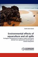 Environmental effects of aquaculture and oil spills: Ecological consequences of organic matter enrichment derived from aquaculture and oil spills in coastal ecosystems 383837763X Book Cover