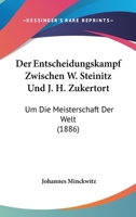 Der Entscheidungskampf Zwischen W. Steinitz Und J. H. Zukertort: Um Die Meisterschaft Der Welt (1886) 116043137X Book Cover