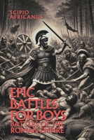 Epic Battles for Boys: Battles of the Roman Empire (Epic Battles and Heroes) B0F1KQKV15 Book Cover
