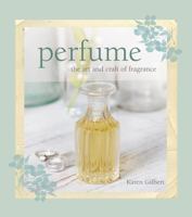 Perfume: The art and craft of fragrance 1782490442 Book Cover