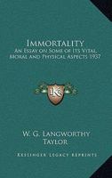 Immortality: An Essay on Some of Its Vital, Moral and Physical Aspects 1937 116273969X Book Cover