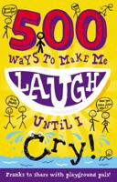 500 Ways to Make Me Laugh Until I Cry! 1783250879 Book Cover