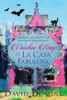 Voodoo Days at La Casa Fabulosa: Oddities and Oddballs in an Enchanted Neighborhood 069273466X Book Cover