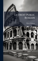 Le Droit Public Romain (French Edition) 1024546853 Book Cover
