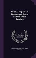 Special report on diseases of cattle and on cattle feeding 1144037786 Book Cover