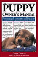 The Puppy Owner's Manual: Solutions to all your Puppy Quandaries in an easy-to-follow question and answer format 1580174019 Book Cover