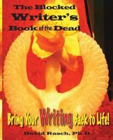 The Blocked Writer's Book of the Dead: Bring Your Writing Back to Life 1548002356 Book Cover