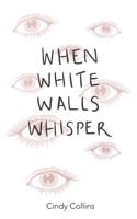 When White Walls Whisper B09WCDKDZ2 Book Cover