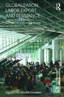 Globalization, Labor Export and Resistance: A Study of Filipino Migrant Domestic Workers in Global Cities 041560379X Book Cover