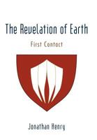 The Revelation of Earth: First Contact 1475935064 Book Cover