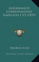 Ausgewahlte Correspondenz Napoleon I V3 (1870) 1168144043 Book Cover