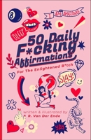 50 Daily F*cking Affirmations: For the Enlightened B*tch B0BSM77VPQ Book Cover