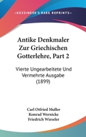 Antike Denkmaler Zur Griechischen Gotterlehre, Part 2: Vierte Ungearbeitete Und Vermehrte Ausgabe (1899) 1160303010 Book Cover