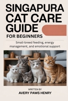 Singapura Cat Care Guide for beginners: Small-breed feeding, energy management, and emotional support B0GJZP86X4 Book Cover