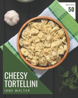 50 Cheesy Tortellini Recipes: Discover Cheesy Tortellini Cookbook NOW! B08PJQHZQF Book Cover