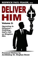 Deliver Him: Volume 2: Operating in Influence - Fulfilling God’s Call as Kingdom Men B0FCXWNQRP Book Cover