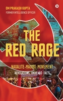 The Red Rage: Naxalite-Maoist Movement, Revelations, Unheard facts 1636066895 Book Cover