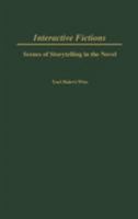 Interactive Fictions: Scenes of Storytelling in the Novel 0313320071 Book Cover