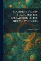 Souring If Figs by Yeasts and the Transmission of the Disease by Insects 1025996534 Book Cover