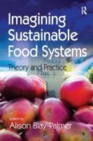 Imagining Sustainable Food Systems: Theory and Practice 1138246875 Book Cover