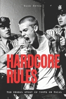 Hardcore Rules: The Unreal Story of Youth On Trial B0GTZN6V4K Book Cover