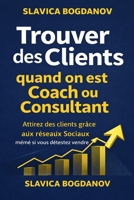 Trouver des clients quand on est coach ou consultant: Attirez des clients grâce aux réseaux Sociaux même si vous détestez vendre (French Edition) B0GRN4GJHS Book Cover