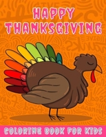 Happy Thanksgiving Coloring Book for kids: Thanksgiving Books for Kids : A Fun Thanksgiving Coloring Gift Book for Boys and Girls, Thanksgiving ... and up , Great Thanksgiving Gift / NB:134 B08M8RJKB1 Book Cover