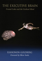 The Executive Brain: Frontal Lobes and the Civilized Mind 0195140222 Book Cover