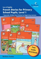 Luc et Sophie French Stories for Primary School Pupils, Level 1: 7 Specially Written Short Stories for Beginning Learners (French Edition) 1783173823 Book Cover