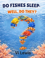 Do Fishes Sleep? - Well, Do They? B0GVW3J4NK Book Cover