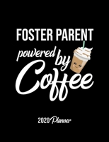 Foster Parent Powered By Coffee 2020 Planner: Foster Parent Planner, Gift idea for coffee lover, 120 pages 2020 Calendar for Foster Parent 1650101724 Book Cover