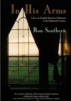 In His Arms: Life in an English Moravian Settlement in the Eighteenth Century 147099884X Book Cover