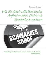 Wie Sie durch selbstbewusstes Auftreten Ihren Status als Sündenbock verlieren 3732282406 Book Cover