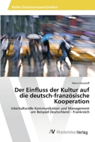 Der Einfluss der Kultur auf die deutsch-französische Kooperation 3639400739 Book Cover