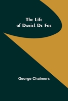 The life of Daniel De Foe 1530006880 Book Cover