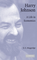 Harry Johnson: A Life in Economics 1107405270 Book Cover