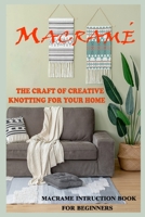 Macrame The Craft of Creative Knotting for Your Home - Macrame Instruction Book for Beginners B086B5Q9GQ Book Cover