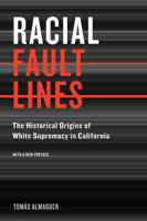 Racial Fault Lines: The Historical Origins of White Supremacy in California 0520089472 Book Cover