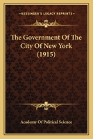 The Government of the City of New York: A Collection of Addresses and ... 1164174630 Book Cover