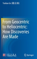 From Geocentric to Heliocentric: How Discoveries Are Made 9811677786 Book Cover