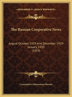 The Russian Cooperative News: August-October, 1919 And December 1919-January, 1920 1120924138 Book Cover