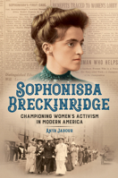 Sophonisba Breckinridge: Championing Women's Activism in Modern America 0252042670 Book Cover