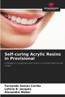 Self-curing Acrylic Resins in Provisional: Changes in roughness and colour in contact with mouth rinses 6206049256 Book Cover