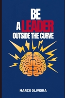 Be a Leader Outside the Curve B0BW27PCHC Book Cover