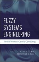 Fuzzy Systems Engineering: Toward Human-Centric Computing 0471788570 Book Cover