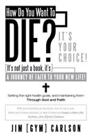 How Do You Want to Die? 1462726674 Book Cover