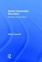 Global Citizenship Education: Everyday Transcendence 1138925942 Book Cover