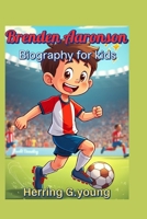 Brenden Aaronson Biography for kids: An American Soccer Dream That Came True B0F5QXZ75H Book Cover
